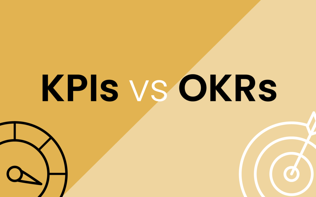 OKRs vs KPIs: What’s the Difference and Why Does Your Business Need Both?