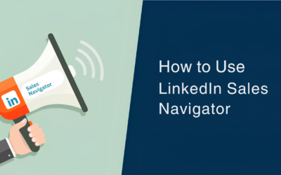 How to Use LinkedIn™ Sales Navigator: A Practical Guide For Sales Teams